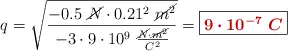 q = \sqrt{\frac{-0.5\ \cancel{N}\cdot 0.21^2\ \cancel{m^2}}{-3\cdot 9\cdot 10^9\ \frac{\cancel{N}\cdot \cancel{m^2}}{C^2}}} = \fbox{\color[RGB]{192,0,0}{\bm{9\cdot 10^{-7}\ C}}}