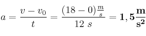 a = \frac{v - v_0}{t} = \frac{(18 - 0)\frac{m}{s}}{12\ s} = \bf 1,5\frac{m}{s^2}