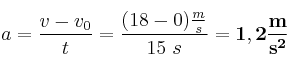 a = \frac{v - v_0}{t} = \frac{(18 - 0)\frac{m}{s}}{15\ s} = \bf 1,2\frac{m}{s^2}