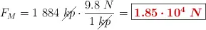 F_M = 1\ 884\ \cancel{kp}\cdot \frac{9.8\ N}{1\ \cancel{kp}} = \fbox{\color[RGB]{192,0,0}{\bm{1.85\cdot 10^4\ N}}}