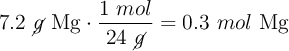 7.2\ \cancel{g}\ \ce{Mg}\cdot \frac{1\ mol}{24\ \cancel{g}} = 0.3\ mol\ \ce{Mg}