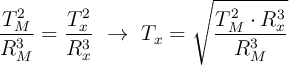 \frac{T_M^2}{R_M^3}  = \frac{T_x^2}{R_x^3}\ \to\ T_x = \sqrt{\frac{T_M^2\cdot R_x^3}{R_M^3}}