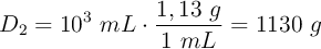 D_2 = 10^3\ mL\cdot \frac{1,13\ g}{1\ mL} = 1130\ g