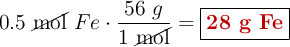 0.5\ \cancel{\text{mol}}\ Fe\cdot \frac{56\ g}{1\ \cancel{\text{mol}}} = \fbox{\color[RGB]{192,0,0}{\bf 28\ g\ Fe}}