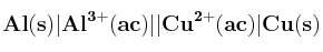 \bf Al(s)|Al^{3+}(ac)||Cu^{2+}(ac)|Cu(s)