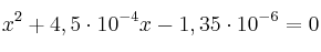 x^2 + 4,5\cdot 10^{-4}x - 1,35\cdot 10^{-6} = 0
