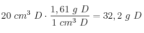 20\ cm^3\ D\cdot \frac{1,61\ g\ D}{1\ cm^3\ D} = 32,2\ g\ D