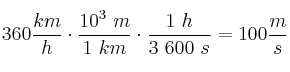 360\frac{km}{h}\cdot \frac{10^3\ m}{1\ km}\cdot \frac{1\ h}{3\ 600\ s} = 100\frac{m}{s}