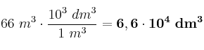66\ m^3\cdot \frac{10^3\ dm^3}{1\ m^3} = \bf 6,6\cdot 10^4\ dm^3