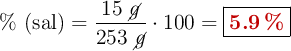 \%\ (\text{sal}) = \frac{15\ \cancel{g}}{253\ \cancel{g}}\cdot 100 = \fbox{\color[RGB]{192,0,0}{\bf 5.9\ \%}}