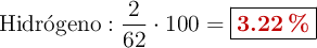 \ce{Hidr{\acute{o}}geno}: \frac{2}{62}\cdot 100 = \fbox{\color[RGB]{192,0,0}{\bf 3.22\ \%}}