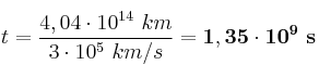t = \frac{4,04\cdot 10^{14}\ km}{3\cdot 10^5\ km/s} = \bf 1,35\cdot 10^9\ s
