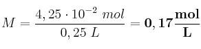 M = \frac{4,25\cdot 10^{-2}\ mol}{0,25\ L} = \bf 0,17\frac{mol}{L}