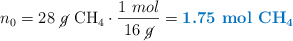 n_0 = 28\ \cancel{g}\ \ce{CH4}\cdot \frac{1\ mol}{16\ \cancel{g}} = \color[RGB]{0,112,192}{\textbf{1.75\ mol\ \ce{CH4}}}