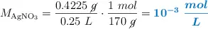 M_{\ce{AgNO3}} = \frac{0.4225\ \cancel{g}}{0.25\ L}\cdot \frac{1\ mol}{170\ \cancel{g}} = \color[RGB]{0,112,192}{\bm{10^{-3}\ \frac{mol}{L}}}