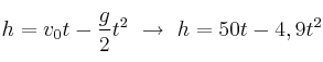 h = v_0t - \frac{g}{2}t^2\ \to\ h = 50t - 4,9t^2
