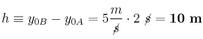 h\equiv y_{0B} - y_{0A} = 5\frac{m}{\cancel{s}}\cdot 2\ \cancel{s} = \bf 10\ m