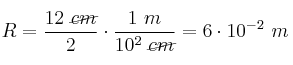 R = \frac{12\ \cancel{cm}}{2}\cdot \frac{1\ m}{10^2\ \cancel{cm}} = 6\cdot 10^{-2}\ m