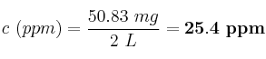 c\ (ppm) = \frac{50.83\ mg}{2\ L} = \bf 25.4\ ppm