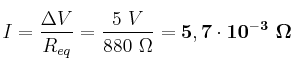 I = \frac{\Delta V}{R_{eq}} = \frac{5\ V}{880\ \Omega} = \bf 5,7\cdot 10^{-3}\ \Omega