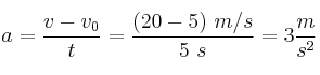 a = \frac{v - v_0}{t} = \frac{(20 - 5)\ m/s}{5\ s} = 3\frac{m}{s^2}