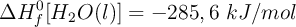 \Delta H_f^0[H_2O(l)] = -285,6\ kJ/mol