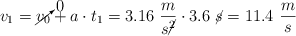 v_1 = \cancelto{0}{v_0} + a\cdot t_1 = 3.16\ \frac{m}{s\cancel{^2}}\cdot 3.6\ \cancel{s} = 11.4\ \frac{m}{s}