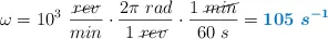 \omega = 10^3\ \frac{\cancel{rev}}{min}\cdot \frac{2\pi\ rad}{1\ \cancel{rev}}\cdot \frac{1\ \cancel{min}}{60\ s} = \color[RGB]{0,112,192}{\bm{105\ s^{-1}}}