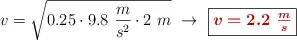 v = \sqrt{0.25\cdot 9.8\ \frac{m}{s^2}\cdot 2\ m}\ \to\ \fbox{\color[RGB]{192,0,0}{\bm{v = 2.2\ \frac{m}{s}}}}
