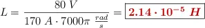 L = \frac{80\ V}{170\ A\cdot 7000\pi\ \frac{rad}{s}} = \fbox{\color[RGB]{192,0,0}{\bm{2.14\cdot 10^{-5}\ H}}}