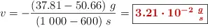 v = -\frac{(37.81 - 50.66)\ g}{(1\ 000 - 600)\ s} = \fbox{\color[RGB]{192,0,0}{\bm{3.21\cdot 10^{-2}\ \frac{g}{s}}}}