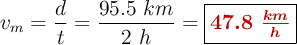 v_m = \frac{d}{t} = \frac{95.5\ km}{2\ h} = \fbox{\color[RGB]{192,0,0}{\bm{47.8\ \frac{km}{h}}}}