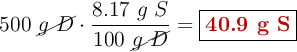 500\ \cancel{g\ D}\cdot \frac{8.17\ g\ S}{100\ \cancel{g\ D}} = \fbox{\color[RGB]{192,0,0}{\bf 40.9\ g\ S}}