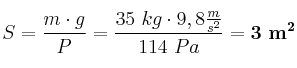 S = \frac{m\cdot g}{P} = \frac{35\ kg\cdot 9,8\frac{m}{s^2}}{114\ Pa} = \bf 3\ m^2
