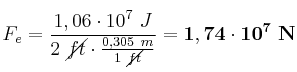 F_e = \frac{1,06\cdot 10^7\ J}{2\ \cancel{ft}\cdot \frac{0,305\ m}{1\ \cancel{ft}}} = \bf 1,74\cdot 10^7\ N