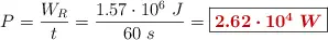 P = \frac{W_R}{t} = \frac{1.57\cdot 10^6\ J}{60\ s} = \fbox{\color[RGB]{192,0,0}{\bm{2.62\cdot 10^4\ W}}}