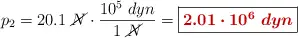 p_2 = 20.1\ \cancel{N}\cdot \frac{10^5\ dyn}{1\ \cancel{N}} = \fbox{\color[RGB]{192,0,0}{\bm{2.01\cdot 10^6\ dyn}}}