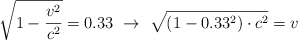 \sqrt{1 - \frac{v^2}{c^2}}} = 0.33\ \to\ \sqrt{(1 - 0.33^2)\cdot c^2} = v