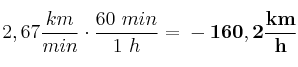 2,67\frac{km}{min}\cdot \frac{60\ min}{1\ h} = \bf -160,2\frac{km}{h}