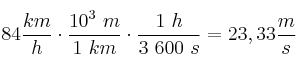 84\frac{km}{h}\cdot \frac{10^3\ m}{1\ km}\cdot \frac{1\ h}{3\ 600\ s} = 23,33\frac{m}{s}