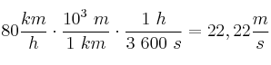 80\frac{km}{h}\cdot \frac{10^3\ m}{1\ km}\cdot \frac{1\ h}{3\ 600\ s} = 22,22\frac{m}{s}
