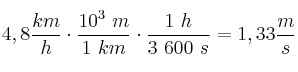 4,8\frac{km}{h}\cdot \frac{10^3\ m}{1\ km}\cdot \frac{1\ h}{3\ 600\ s} = 1,33\frac{m}{s}