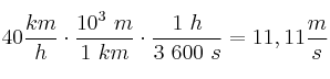 40\frac{km}{h}\cdot \frac{10^3\ m}{1\ km}\cdot \frac{1\ h}{3\ 600\ s} = 11,11\frac{m}{s}
