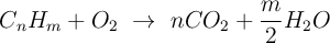 C_nH_m + O_2\ \to\ nCO_2 + \frac{m}{2}H_2O