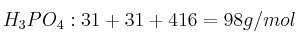 H_3PO_4: 3·1 + 31 + 4·16 = 98 g/mol