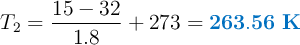 T_2 = \frac{15 - 32}{1.8} + 273 = \color[RGB]{0,112,192}{\bf 263.56\ K}