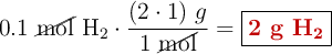 0.1\ \cancel{\text{mol}}\ \ce{H2}\cdot \frac{(2\cdot 1)\ g}{1\ \cancel{\text{mol}}} = \fbox{\color[RGB]{192,0,0}{\textbf{2 g \ce{H2}}}}