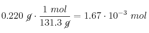 0.220\ \cancel{g}\cdot \frac{1\ mol}{131.3\ \cancel{g}} = 1.67\cdot 10^{-3}\ mol