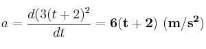 a=\frac{d(3(t+2)^2}{dt}=\bf{6(t+2)\ (m/s^2)}