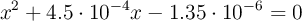 x^2 + 4.5\cdot 10^{-4}x - 1.35\cdot 10^{-6} = 0